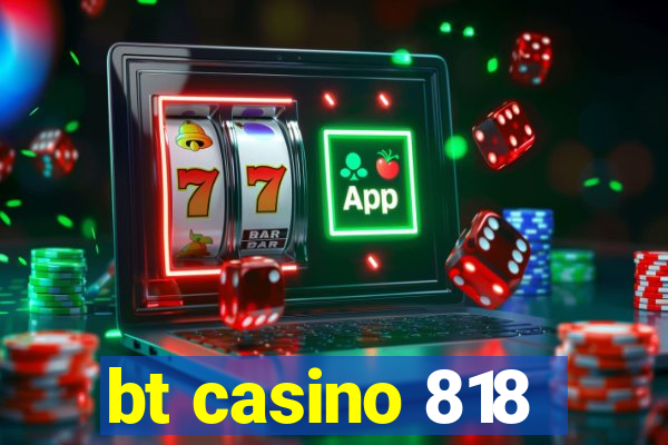 bt casino 818