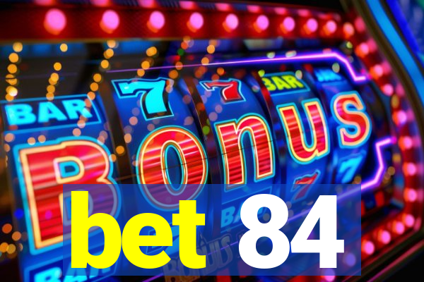 bet 84