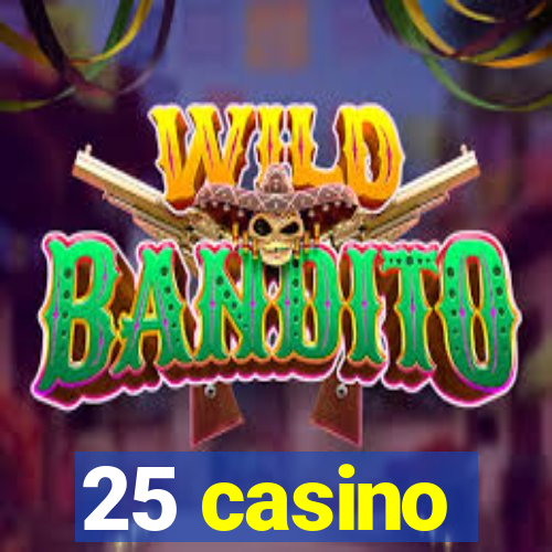 25 casino