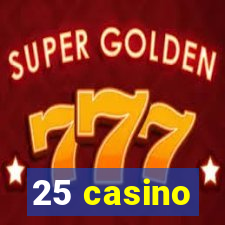 25 casino