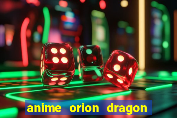 anime orion dragon ball super