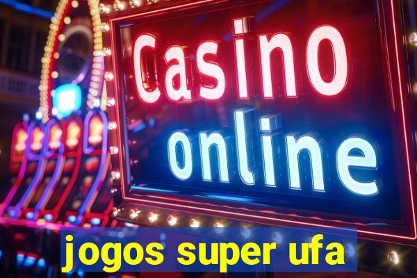 jogos super ufa