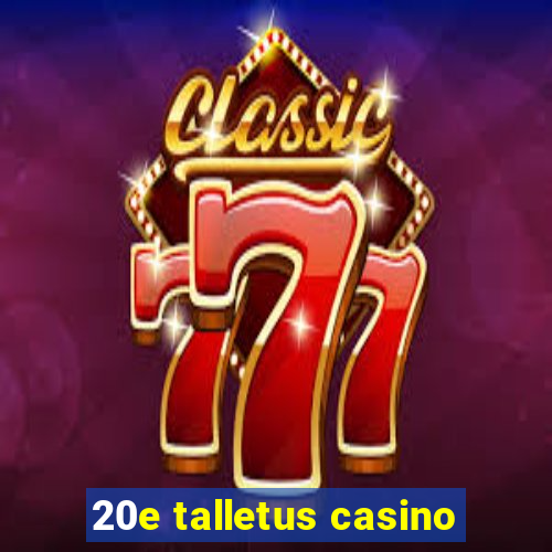 20e talletus casino