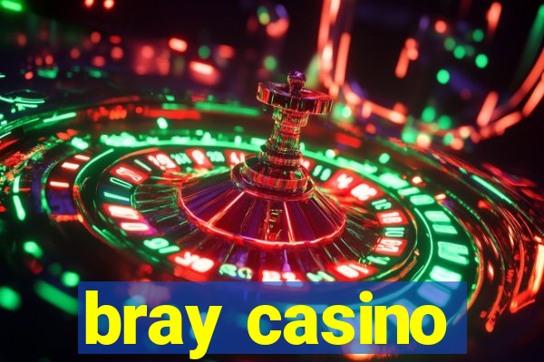 bray casino