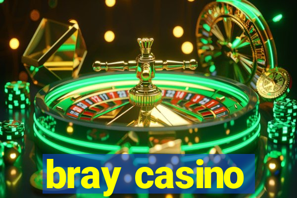 bray casino