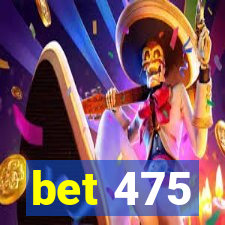 bet 475