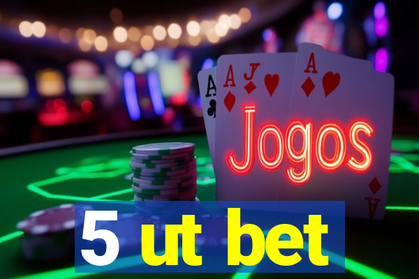 5 ut bet