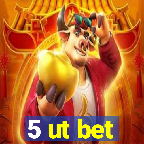 5 ut bet