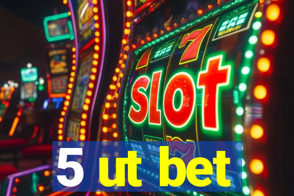 5 ut bet