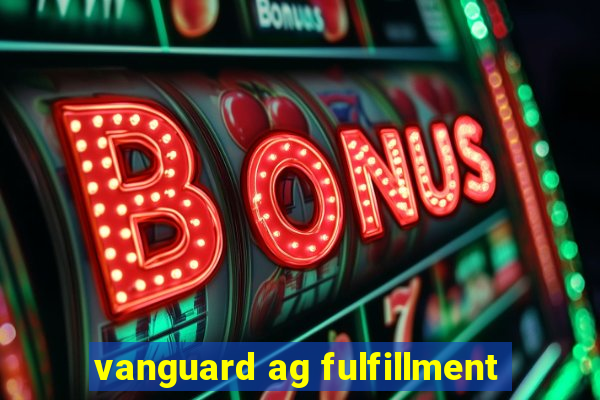 vanguard ag fulfillment