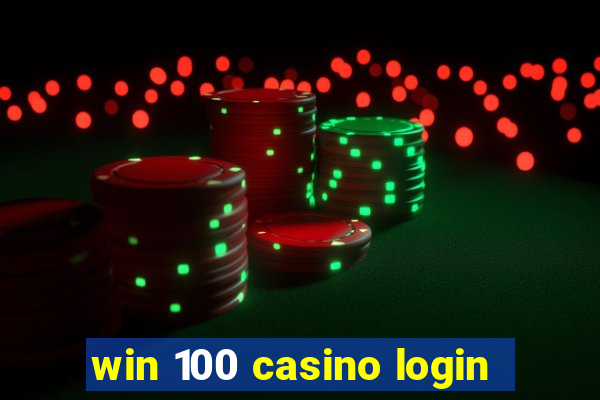 win 100 casino login