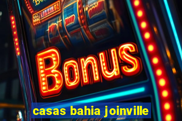 casas bahia joinville