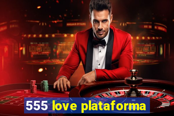 555 love plataforma