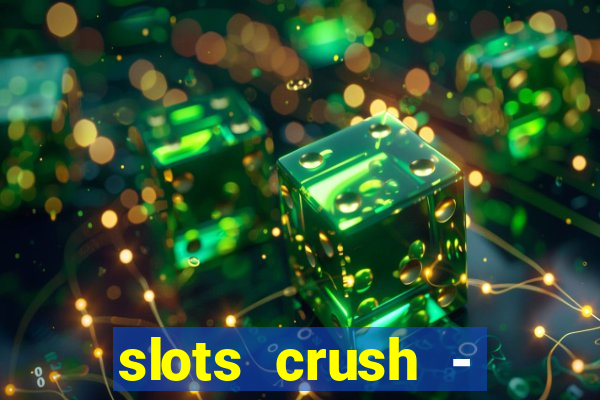 slots crush - casino portugal