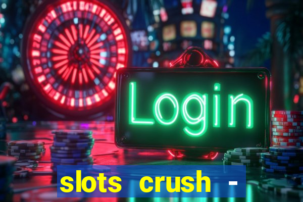 slots crush - casino portugal