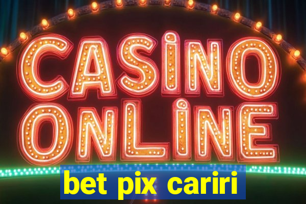 bet pix cariri