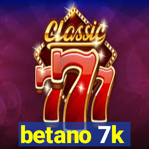 betano 7k