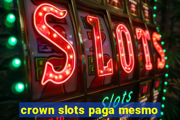 crown slots paga mesmo