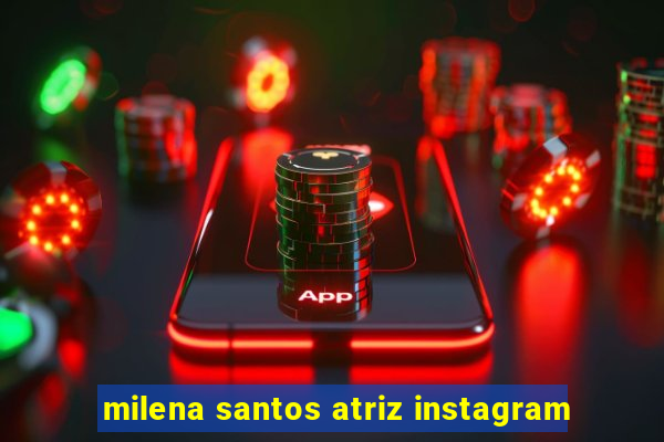 milena santos atriz instagram