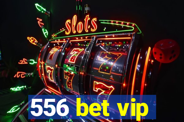 556 bet vip