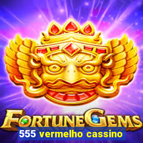 555 vermelho cassino