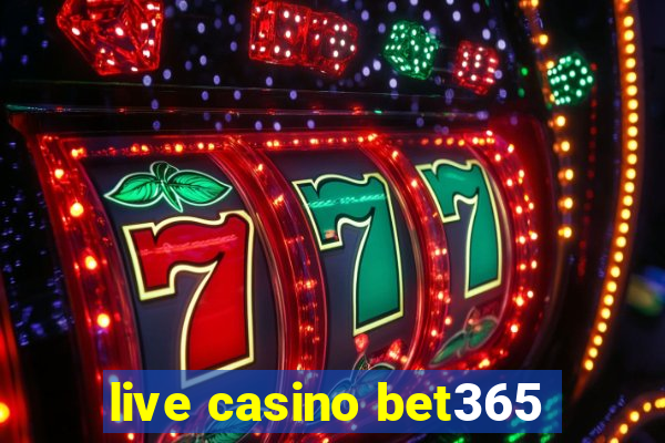 live casino bet365