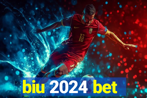 biu 2024 bet