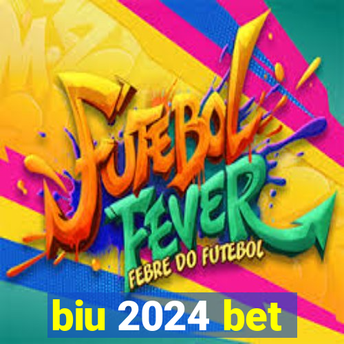 biu 2024 bet