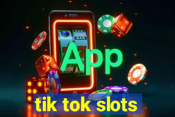 tik tok slots