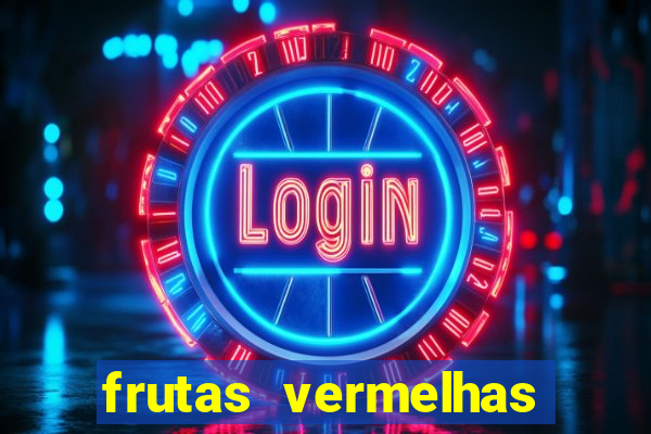 frutas vermelhas nomes e fotos