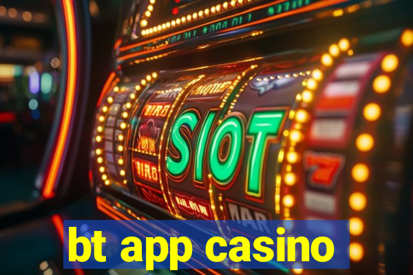 bt app casino