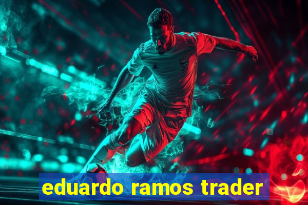 eduardo ramos trader