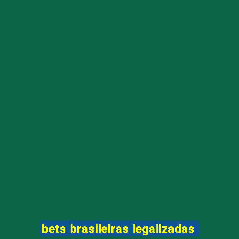 bets brasileiras legalizadas