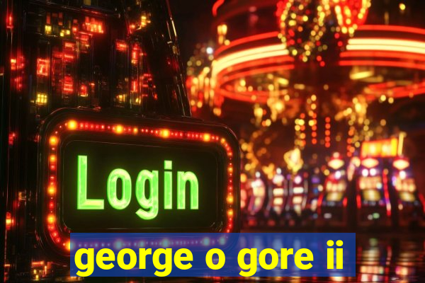 george o gore ii