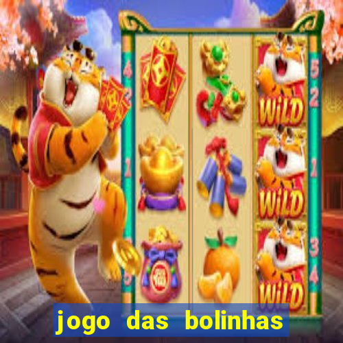 jogo das bolinhas que da dinheiro