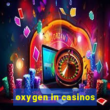 oxygen in casinos