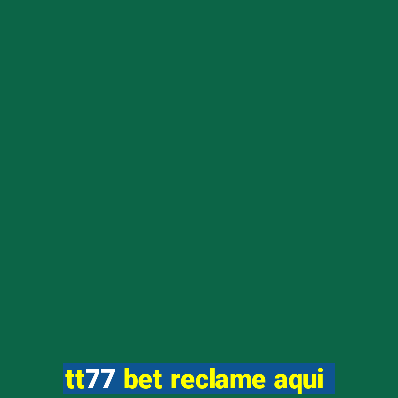 tt77 bet reclame aqui