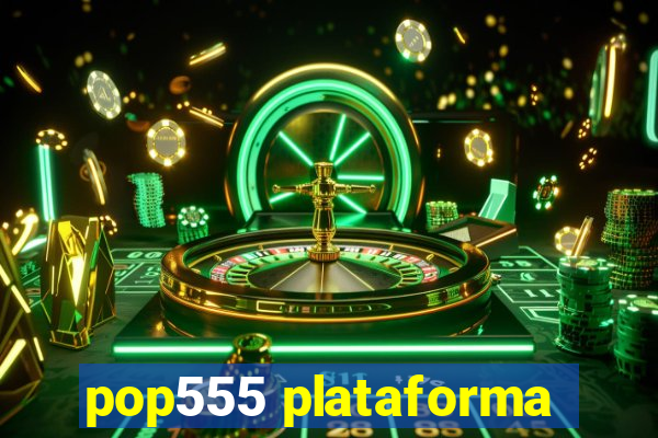 pop555 plataforma