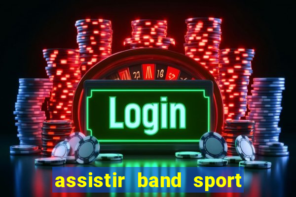 assistir band sport ao vivo