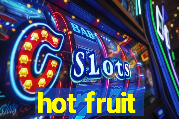 hot fruit