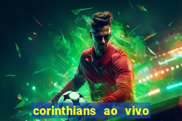 corinthians ao vivo onde assistir