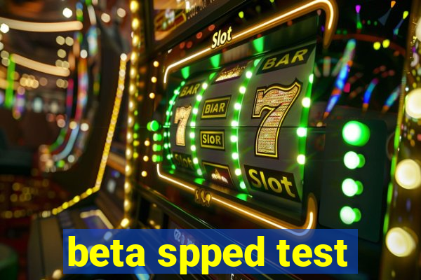 beta spped test