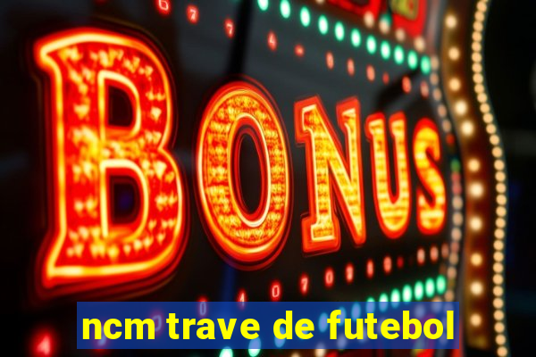 ncm trave de futebol