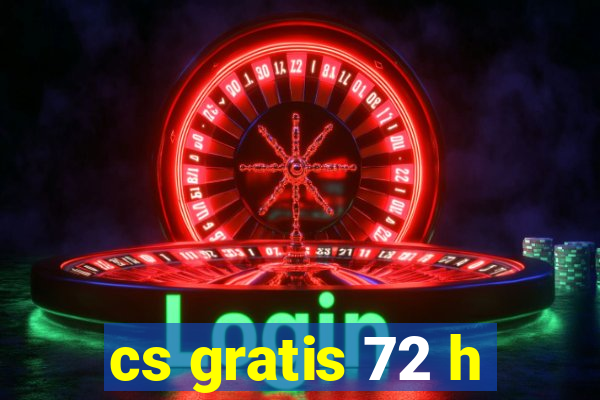 cs gratis 72 h