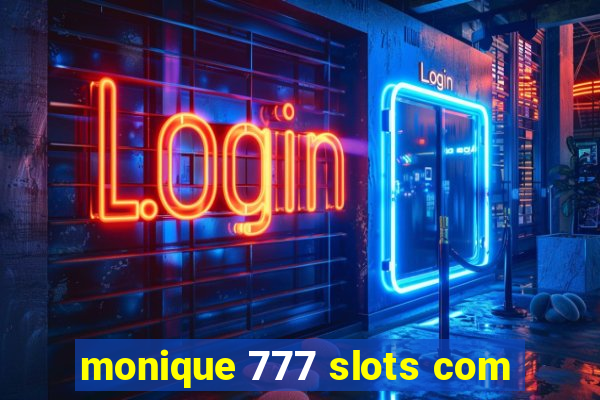 monique 777 slots com