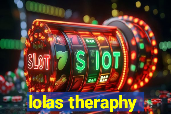 lolas theraphy