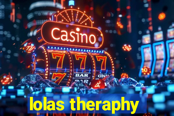 lolas theraphy