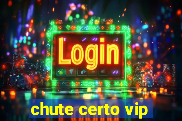 chute certo vip