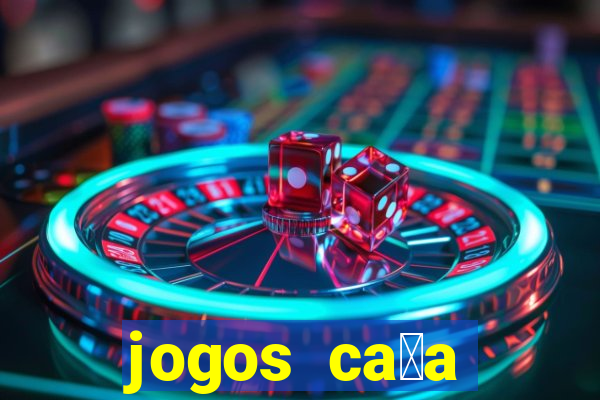 jogos ca莽a n铆queis que paga dinheiro real