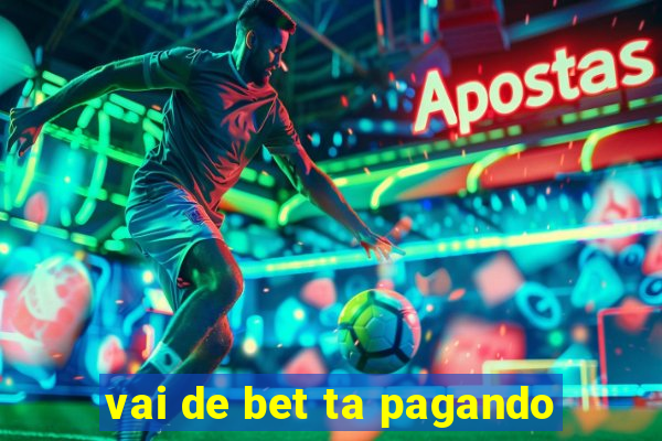 vai de bet ta pagando